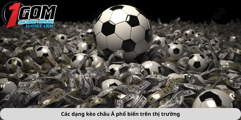 Các dạng kèo châu Á phổ biến trên thị trường
