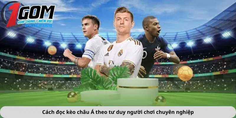 Cách đọc kèo châu Á theo tư duy người chơi chuyên nghiệp