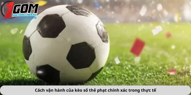 Cách vận hành của kèo số thẻ phạt chính xác trong thực tế