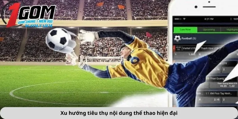 Xu hướng tiêu thụ nội dung thể thao hiện đại