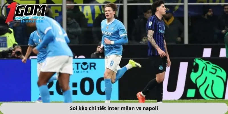 Soi kèo chi tiết inter milan vs napoli