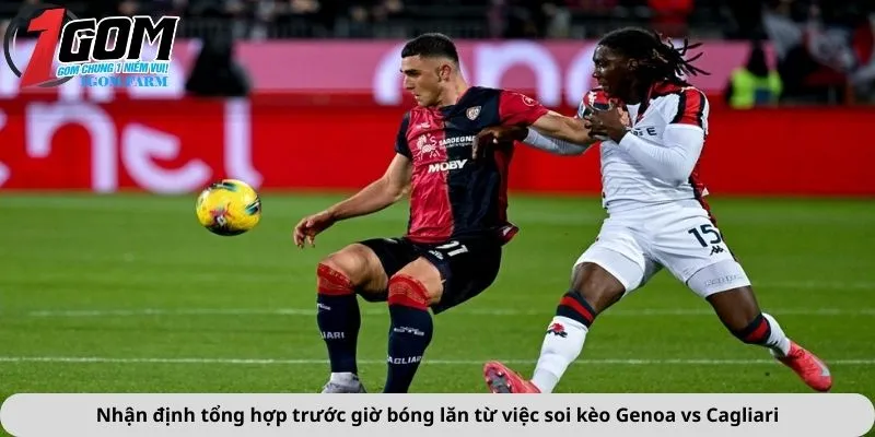 Nhận định tổng hợp trước giờ bóng lăn từ việc soi kèo Genoa vs Cagliari